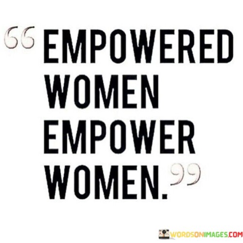 Empowered Women Empower Women Quotes Quotes