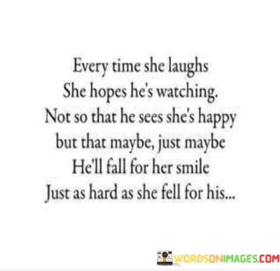 Every-Time-She-Laughs-She-Hopes-Hes-Watching-Not-So-That-He-Sees-Shes-Happy-Quotes.jpeg