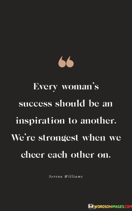 Every Woman's Success Should Be An Inspiration To Another Quotes