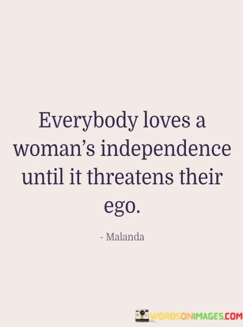 Everybody-Loves-A-Womans-Independence-Until-It-Quotes-Quotes.jpeg