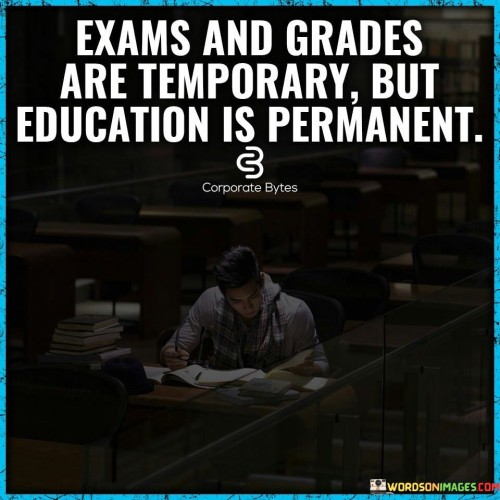 Exams-And-Grades-Are-Temporary-But-Education-Is-Permanent-Quotes-Quotes.jpeg