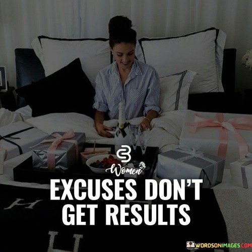 Excuses-Dont-Get-Results-Quotes-Quotes.jpeg