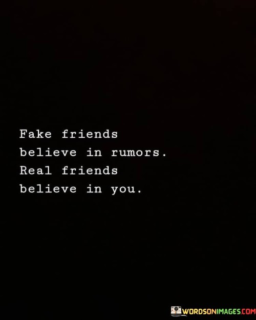 Fake-Friends-Believe-In-Rumors-Real-Friends-Believe-In-You-Quotes.jpeg