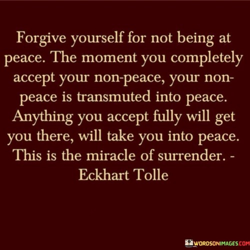 Forgive Yourself For Not Being At Peace The Moment You Completely Quotes