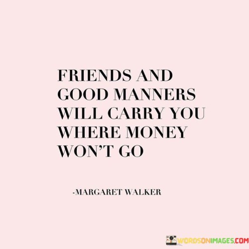 Friends And Good Manners Will Carry You Quotes