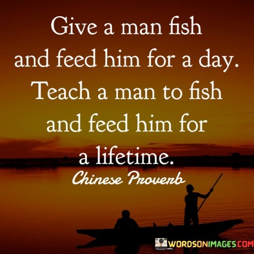 Give-A-Man-Fish-And-Feed-Him-For-A-Day-Teach-Quotes.jpeg