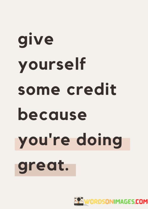 Give-Yourself-Some-Credit-Because-Youre-Doing-Great-Quotes.jpeg