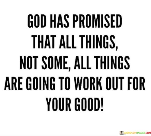 God-Has-Promised-Tat-All-Things-Not-Some-All-Things-Quotes.jpeg