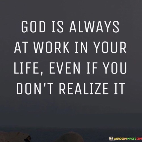 God-Is-Always-At-Work-In-Your-Life-Even-If-You-Dont-Realize-It-Quotes.jpeg