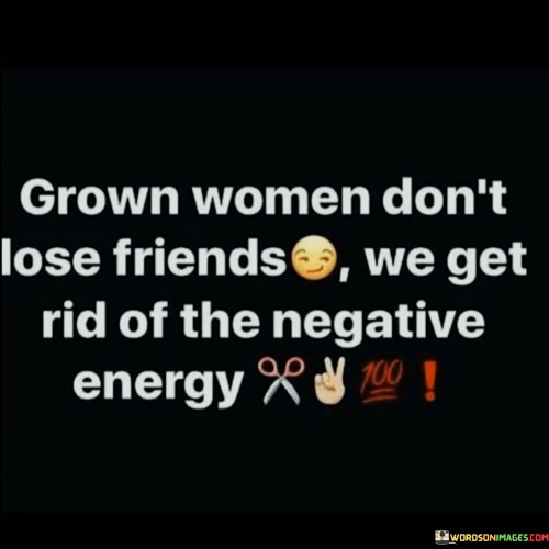 Grown-Women-Dont-Lose-Friends-We-Get-Quotes-Quotes.jpeg