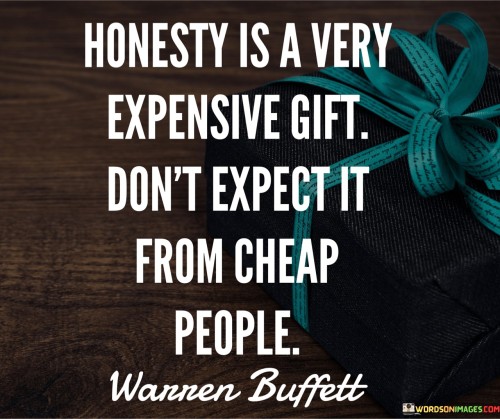 Honesty Is A Expensive Gift Don't Expect It From Cheap Quotes