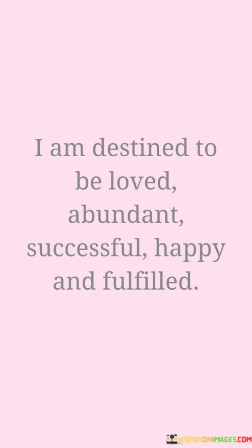 I-Am-Destined-To-Be-Loved-Abundant-Successful-Happy-And-Fulfilled-Quotes.jpeg