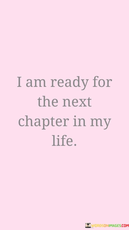 I Am Ready For The Next Chapter In My Life Quotes