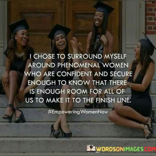 I-Chose-To-Surround-Myself-Around-Phenomenal-Women-Who-Quotes-Quotes.jpeg