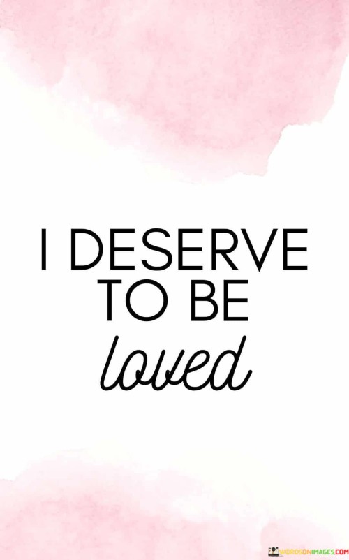 I Deserve To Be Loved Quotes