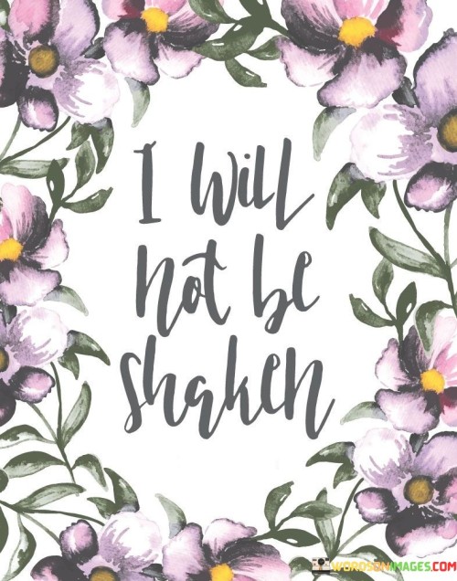 I Will Not Be Shaken Quotes