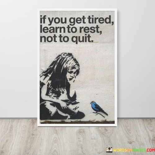 If You Get Tired Learn To Rest Not To Quit Quotes