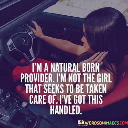 Im-Natural-Born-Provider-Im-Not-The-Girl-Quotes-Quotes.jpeg