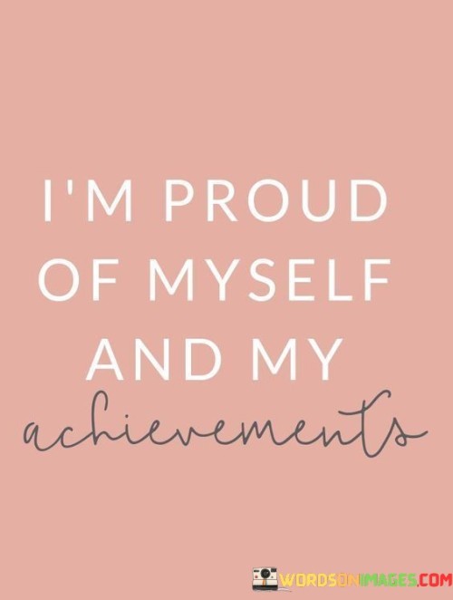 I'm Proud Of Myself And My Achievements Quotes