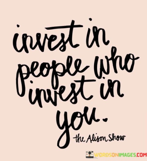 Invest In People Who Invest In You Quotes