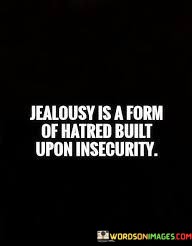 Jealousy-Is-A-Form-Of-Hatred-Built-Quotes.jpeg