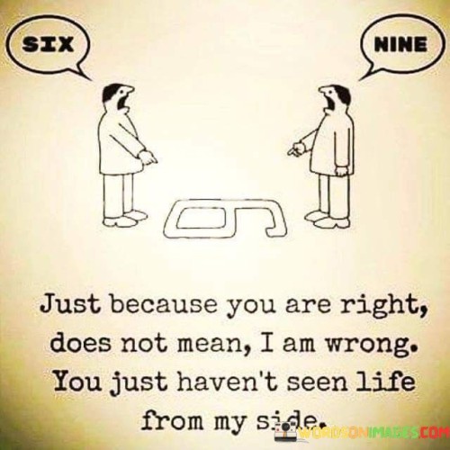 Just Because You Are Right Does Not Mean I Am Worng Quotes