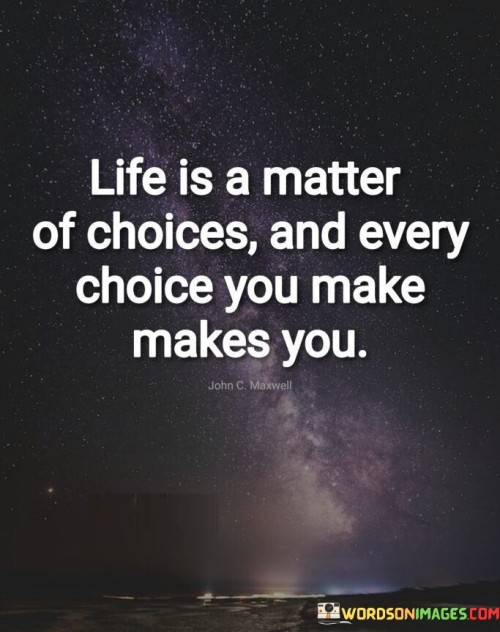 Life Is A Matter Of Choices And Evey Choice Quotes