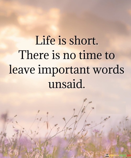 Life-Is-Short-There-Is-No-Time-To-Leave-Important-Words-Unsaid-Quotes