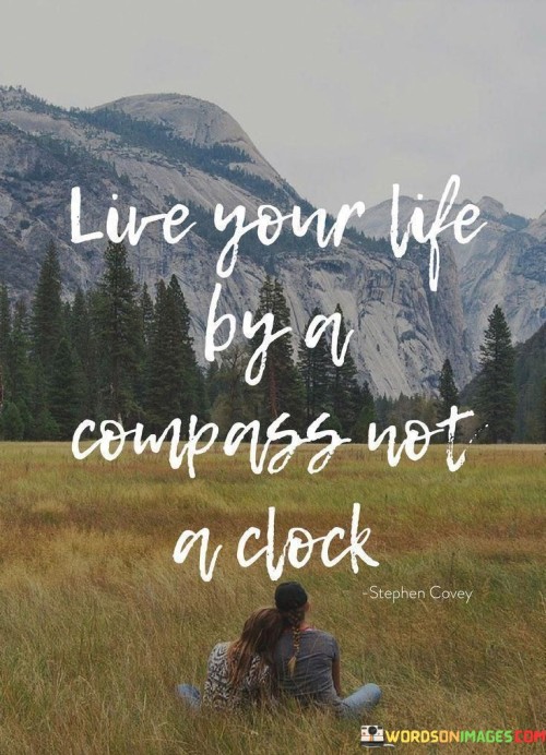 Live Your Life By A Compass Not A Clock Quotes