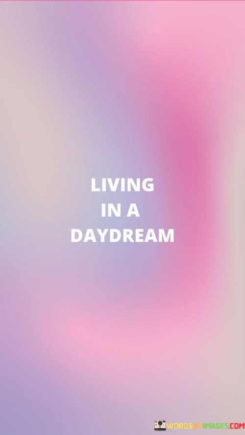 Living In A Daydream Quotes