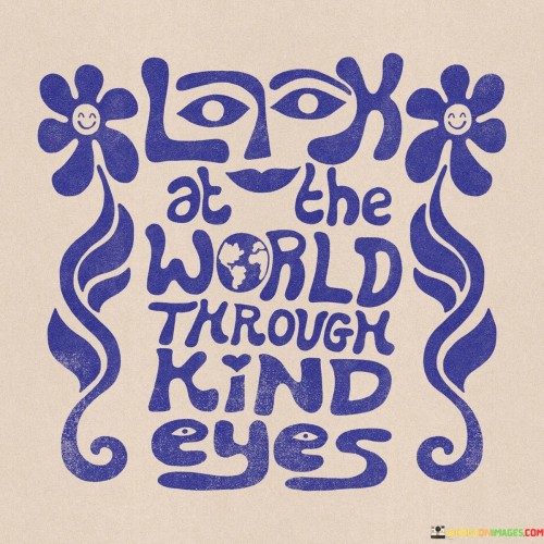 Look At The World Through Kind Eyes Quotes