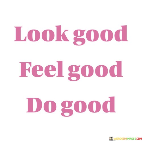 Look Good Feel Good Do Good Quotes