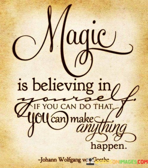 Magic Is Believing In Yourself If You Can Do That Quotes