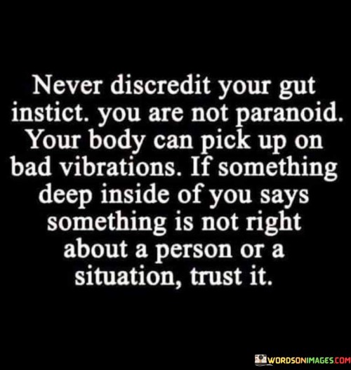 Never Discredit Your Gut Instict You Are Not Paranoid Your Body Can Pick Quotes