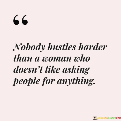 Nobody-Hustles-Harder-Than-A-Woman-Who-Doesnt-Quotes-Quotes.jpeg