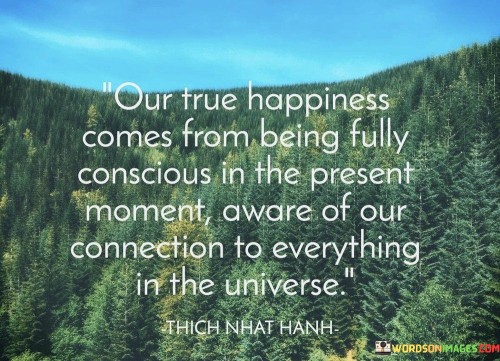 Our-True-Happiness-Comes-From-Being-Fully-Quotes.jpeg