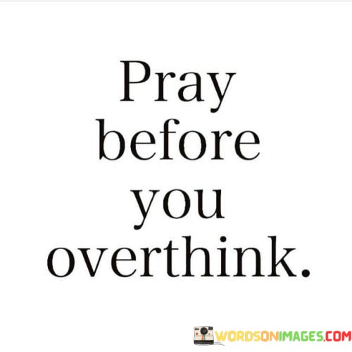 Pray-Before-You-Overthink-Quotes.jpeg