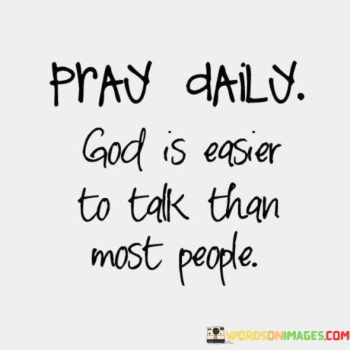 Pray-Daily-God-Is-Easier-To-Talk-Than-Most-People-Quotes.jpeg