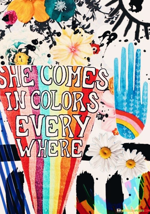 She Comes In Colors Every Where Quotes Quotes