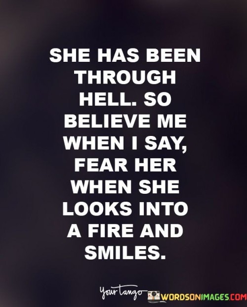 She Has Been Through Hell So Believe Me When I Say Quotes Quotes