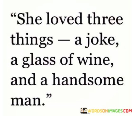 She Loved Three Things A Joke A Glass Of Wine And Quotes Quotes