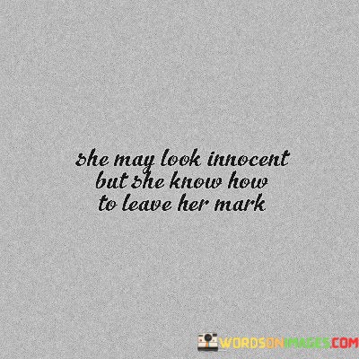 She-May-Look-Innocent-But-Know-How-To-Leave-Her-Mark-Quotes.jpeg