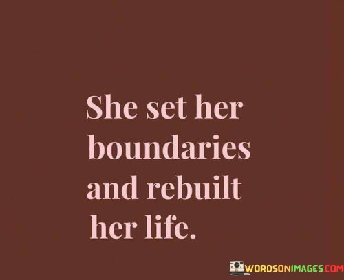She Set Her Boundaries And Rebuilt Her Life Quotes