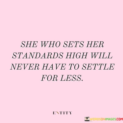 She Who Sets Her Standards High Will Never Have To Quotes