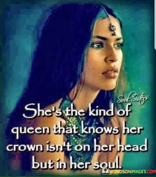 She's The Kind Of Queen That Knows Her Crown Isn't Quotes