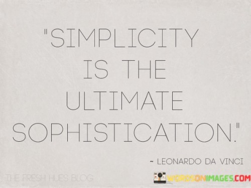 Simplicity Is The Ulimate Sophistication Quotes