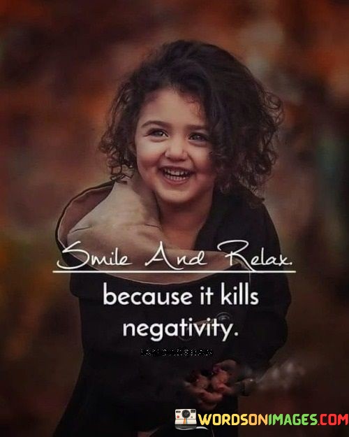 Smile-And-Relax-Because-It-Kills-Negativity-Quotes.jpeg