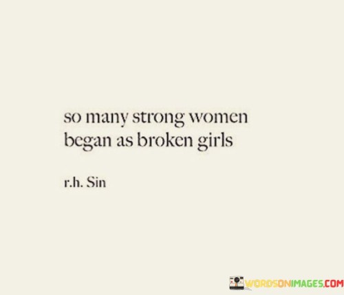 So Many Strong Women Began As Broken Girls Quotes Quotes