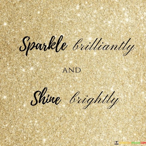 Sparkle Brilliantly And Shine Brightly Quotes