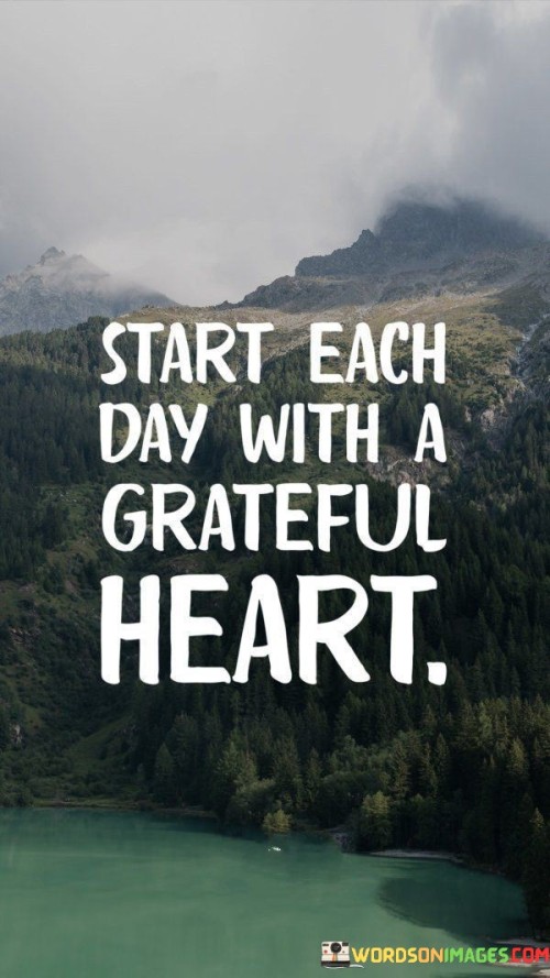 Start-Each-Day-With-A-Grateful-Heart-Quotes.jpeg